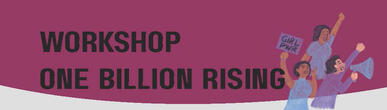 Auf dem Bild steht: Workshop One Billion Rising. Daneben sind 3 Frauen. Eine hält die rechte Hand in die Luft. Eine hat ein Megafon. Eine hält ein Demo-Schild hoch.