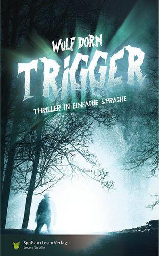 Buchdeckel von Trigger, Ein Mensch ist alleine im Dunkeln im Wald. Man liest: Wulf Dorn, Trigger, Thriller in einfacher Sprache