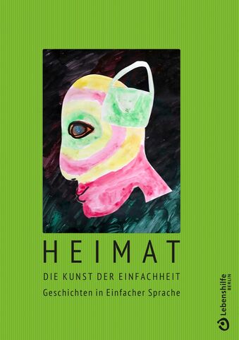 Buchdeckel von dem Buch Heimat, Die Kunst der Einfachheit, Geschichten in Einfacher Sprache, Lebenshilfe Berlin. Auf dem Buch ist ein Gesicht von der Seite. Es hat eine Tasche am Ohr. Der Buchdeckel ist grün.